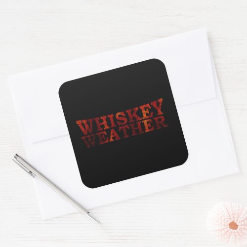 Whiskey weather funny alcohol sayings gifts square sticker