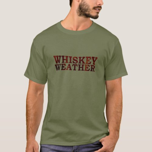 Whiskey weather funny alcohol sayings gifts T_Shirt