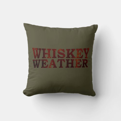 Whiskey weather funny alcohol sayings gifts throw pillow