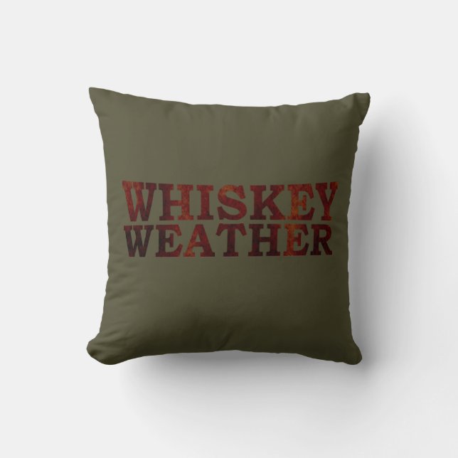 Whiskey weather funny alcohol sayings gifts throw pillow (Front)