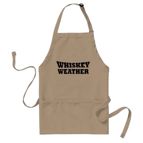 Whiskey weather funny drinking quotes adult apron