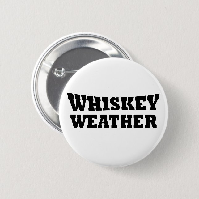 Whiskey weather funny drinking quotes button (Front & Back)