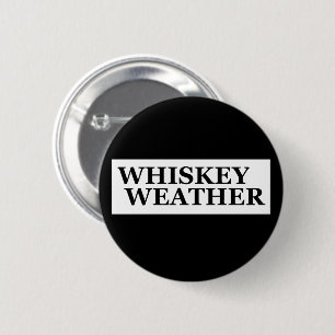 Whiskey weather funny drinking quotes button