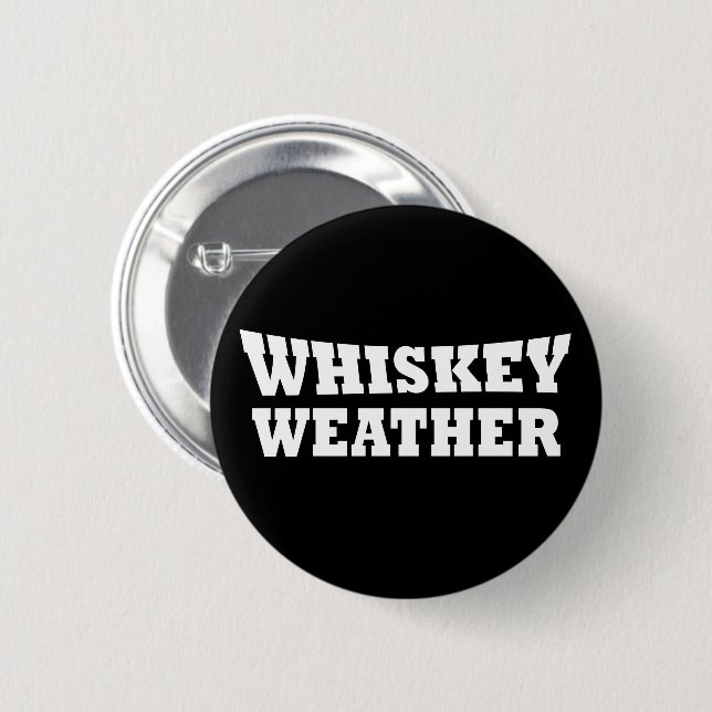 Whiskey weather funny drinking quotes button (Front & Back)