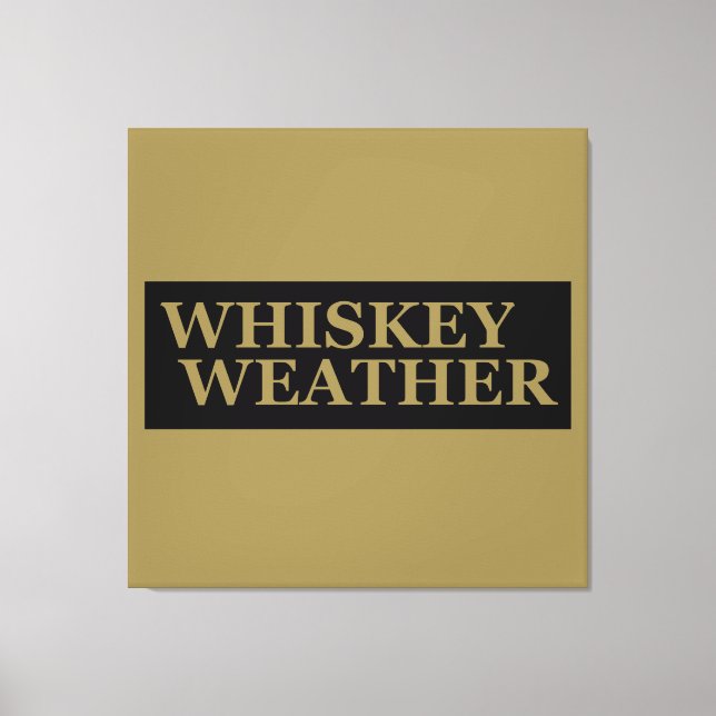 Whiskey weather funny drinking quotes canvas print (Front)