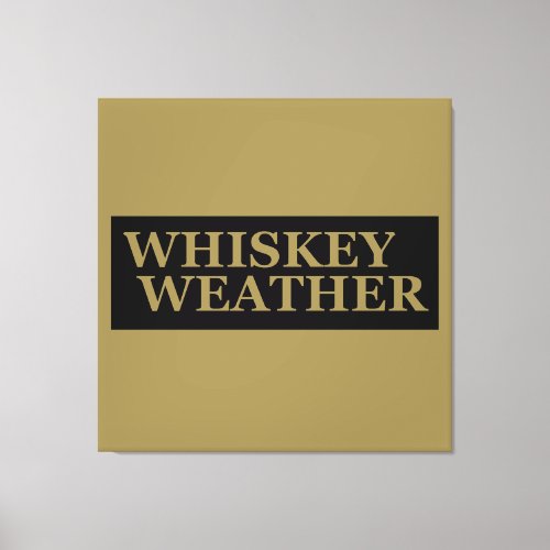 Whiskey weather funny drinking quotes canvas print