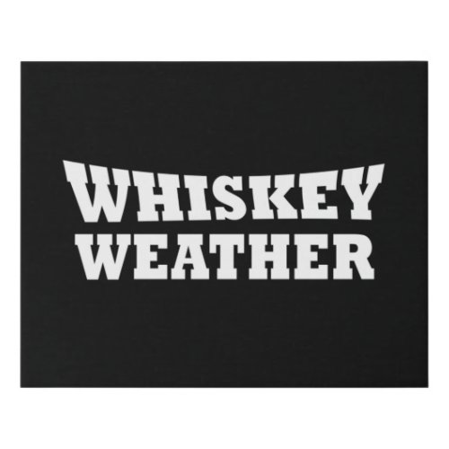 Whiskey weather funny drinking quotes faux canvas print