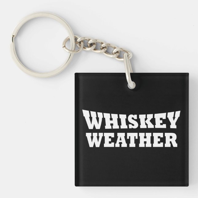 Whiskey weather funny drinking quotes keychain (Front)