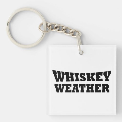 Whiskey weather funny drinking quotes keychain