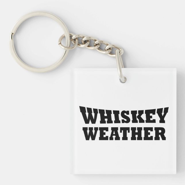 Whiskey weather funny drinking quotes keychain (Front)