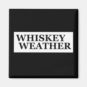 Whiskey weather funny drinking quotes magnet