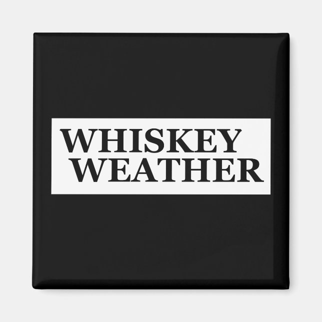 Whiskey weather funny drinking quotes magnet (Front)