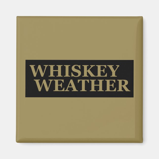 Whiskey weather funny drinking quotes magnet (Front)