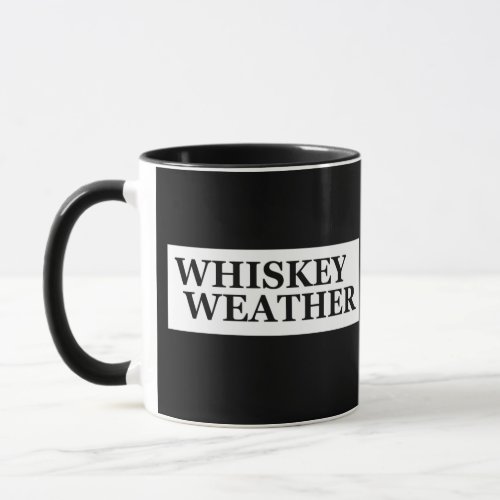 Whiskey weather funny drinking quotes mug