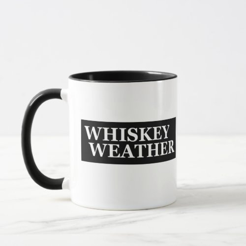 Whiskey weather funny drinking quotes mug