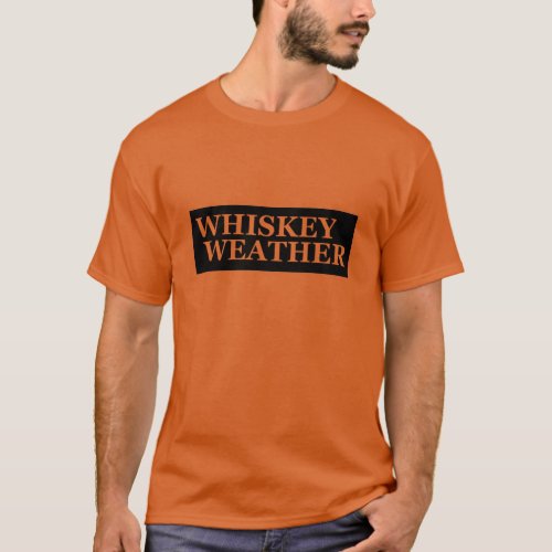 Whiskey weather funny drinking quotes T_Shirt