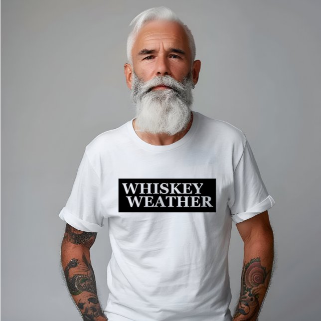 Whiskey weather funny drinking quotes T-Shirt (Creator Uploaded)
