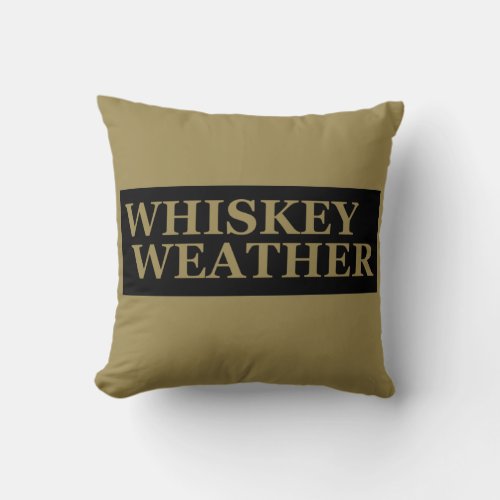 Whiskey weather funny drinking quotes throw pillow