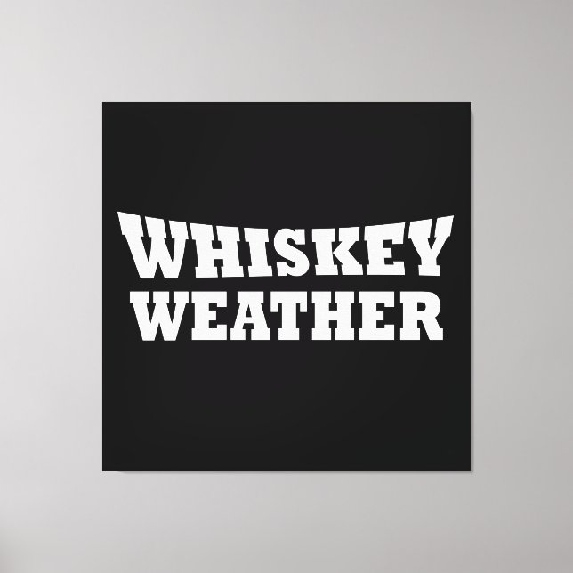 Whiskey weather funny drinking sayings canvas print (Front)