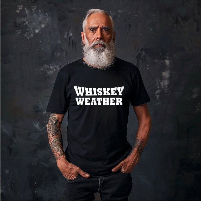 Whiskey weather funny drinking sayings T-Shirt (Creator Uploaded)