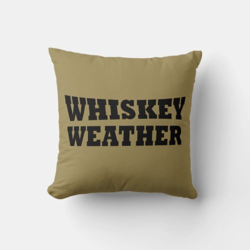 Whiskey weather funny drinking sayings throw pillow