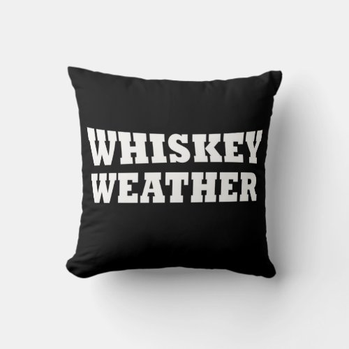 Whiskey weather funny drinking sayings throw pillow