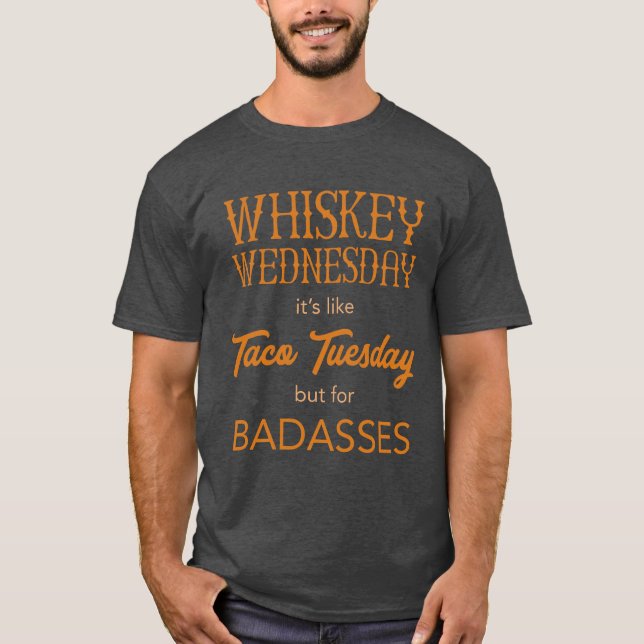 Whiskey Wednesday, It's Like Taco Tuesday, But For T-Shirt (Front)
