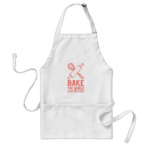 Whisks and Rolling Pins Bake The World a Better Pl Adult Apron