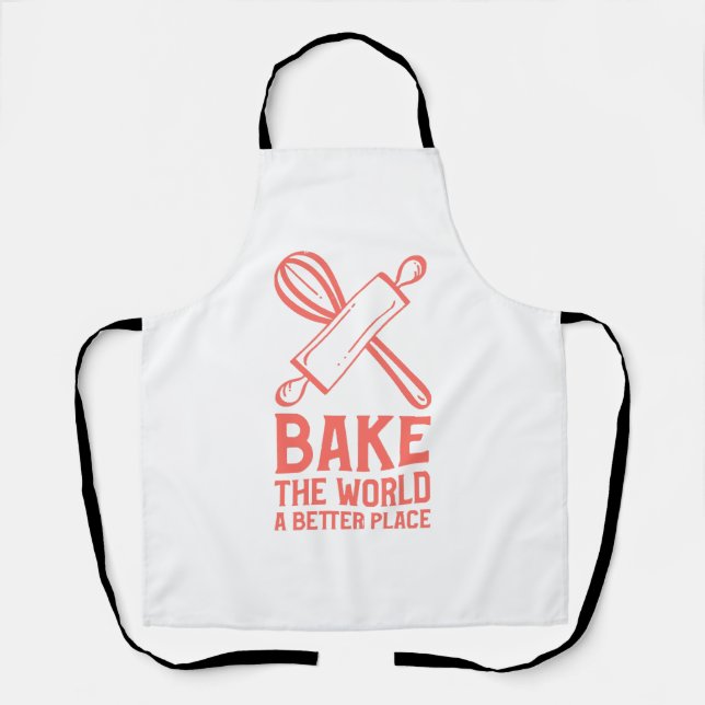 Whisks and Rolling Pins Bake The World a Better Pl Apron (Front)