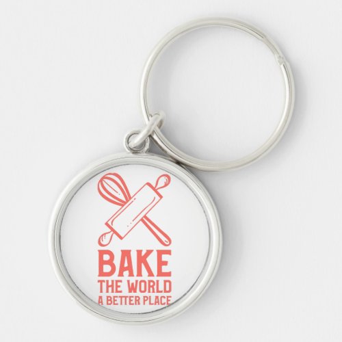 Whisks and Rolling Pins Bake The World a Better Pl Keychain