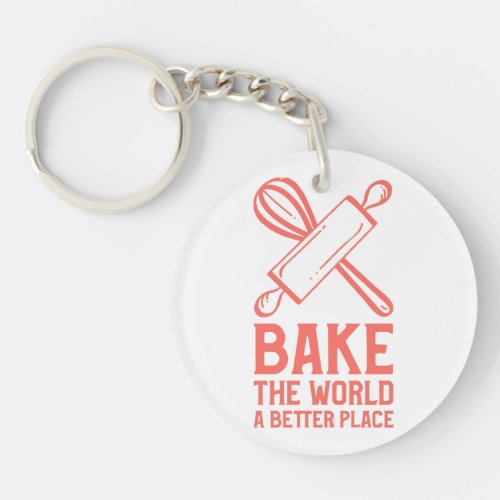 Whisks and Rolling Pins Bake The World a Better Pl Keychain