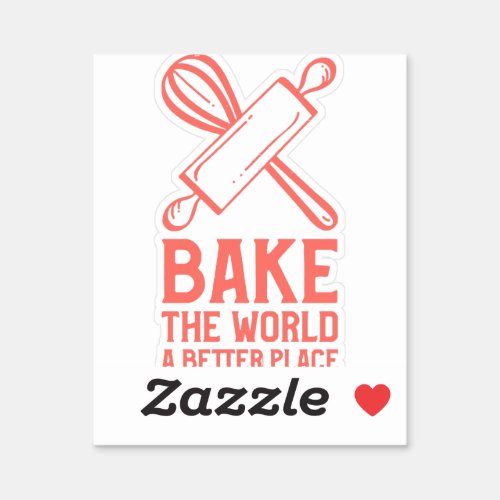 Whisks and Rolling Pins Bake The World a Better Pl Sticker
