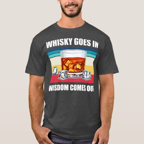 Whisky Goes In Wisdom Comes Out Funny Whisky Drink T_Shirt