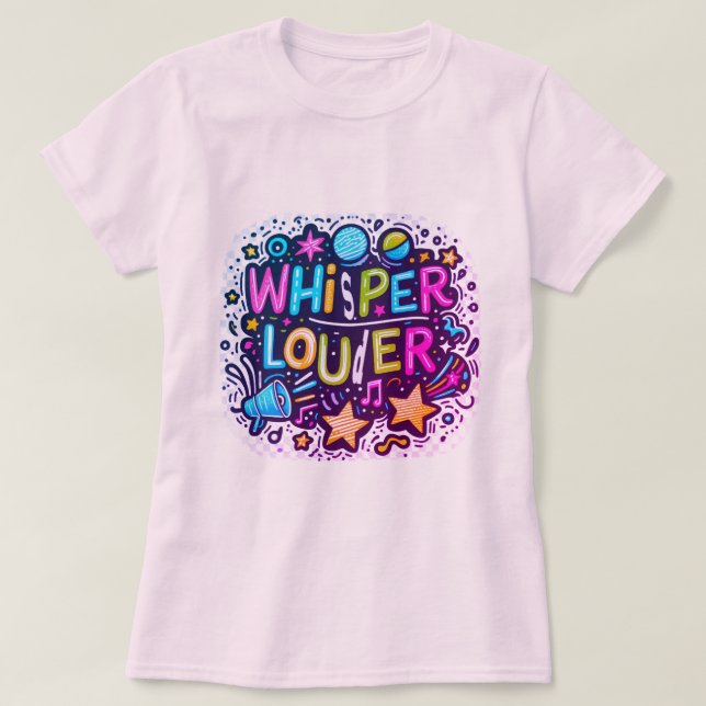 Whisper Louder  T-Shirt (Design Front)