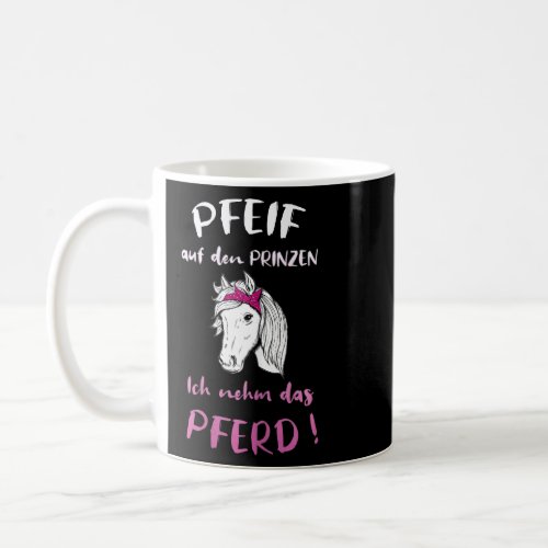 Whistle On The Prince Ich Nehm Das Pferd Reiterin  Coffee Mug