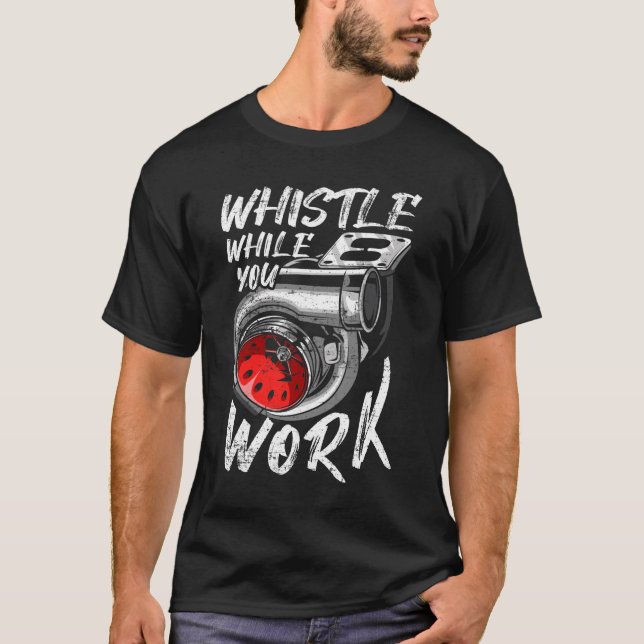 Whistle While You Work, Trucker Mechanic Biker_ful T-Shirt (Front)