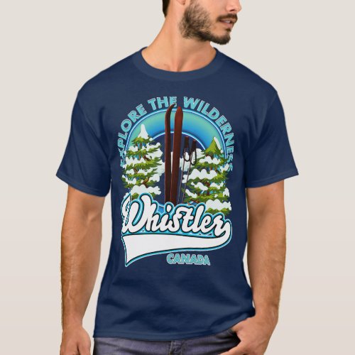 Whistler Canadaexplore the wilderness ski T_Shirt