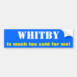 [ Thumbnail: "Whitby Is Much Too Cold For Me!" (Canada) Bumper Sticker ]