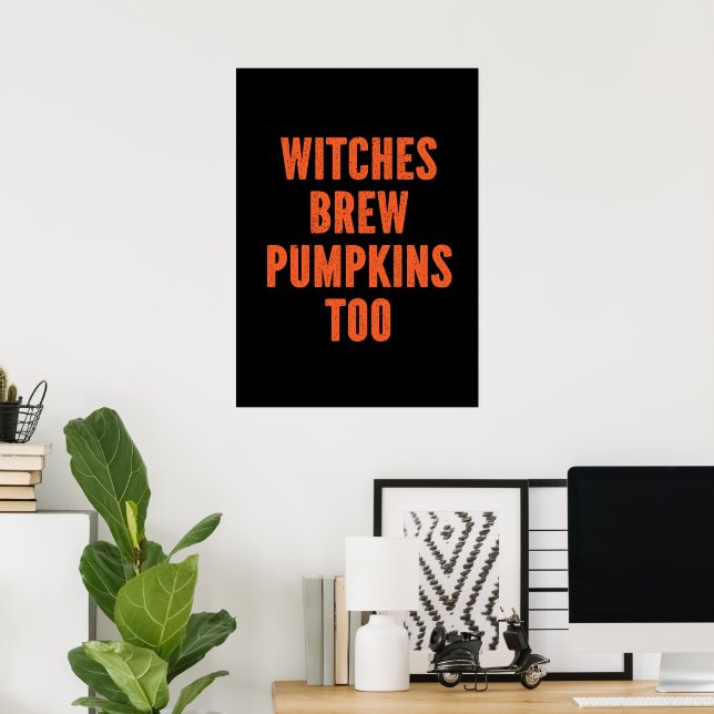 Whitches brew pumpkins too  poster (Home Office)