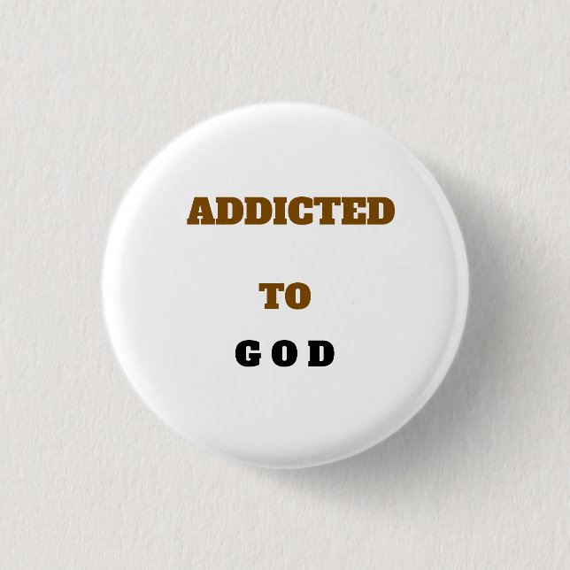 White ADDICTED TO GOD Button (Front)
