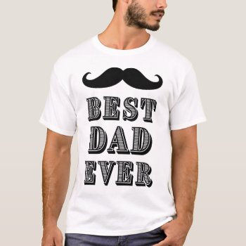 White Best Dad Ever Shirt - Fathers Day Shirts by online_store at Zazzle