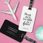 White & Black Script Little But Fierce Shakespeare Luggage Tag<br><div class="desc">Travel in style with this literary luggage tag featuring your name and a black brush script of the quote "though she be but little she is fierce" from A Midsummer Night's Dream by William Shakespeare against a white background color. Personalize it by replacing the placeholder text. For more options such...</div>