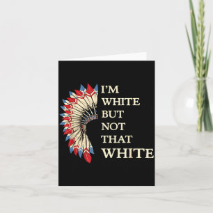 White but not that white funny native american card