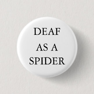 White button/pin, "Deaf as a Spider" Button