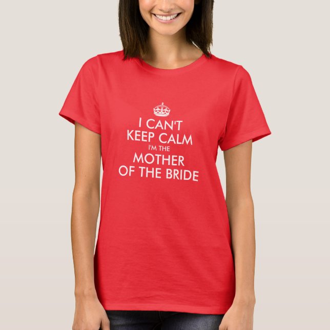White Can't Keep Calm Mother of the Bride T-Shirt (Front)