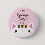 White Cat Button, "Because Cats" Button
