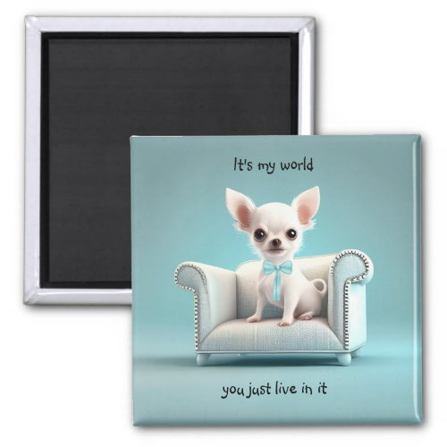 White Chihuahua its my world Magnet