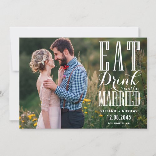 White Eat Drink and Be Married Calligraphy Photo Save The Date
