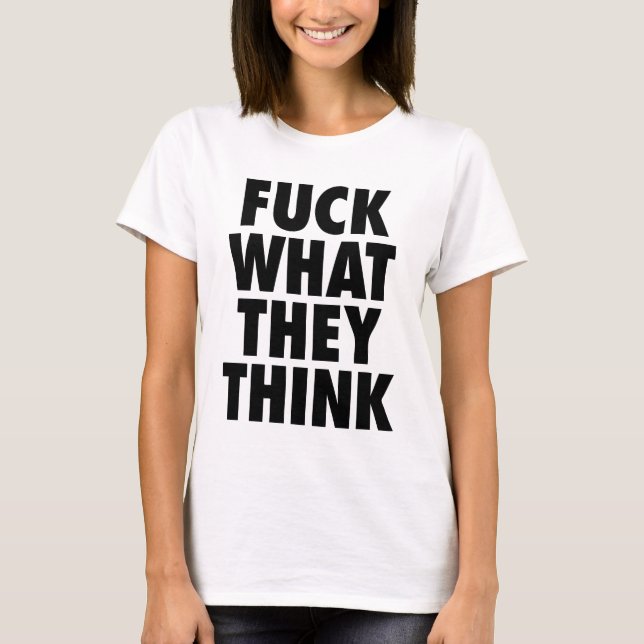 White F what they think statement t-shirt (Front)