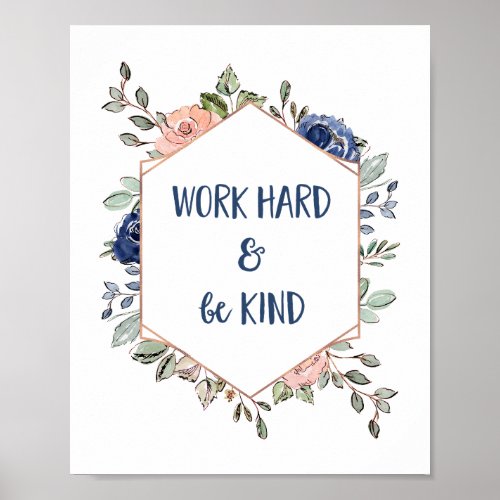 White Floral Geometric  Work Hard and Be Kind Poster